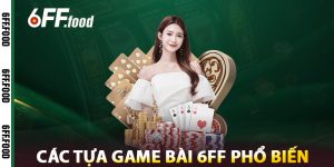 Các Tựa Game Bài 6FF Phổ Biến