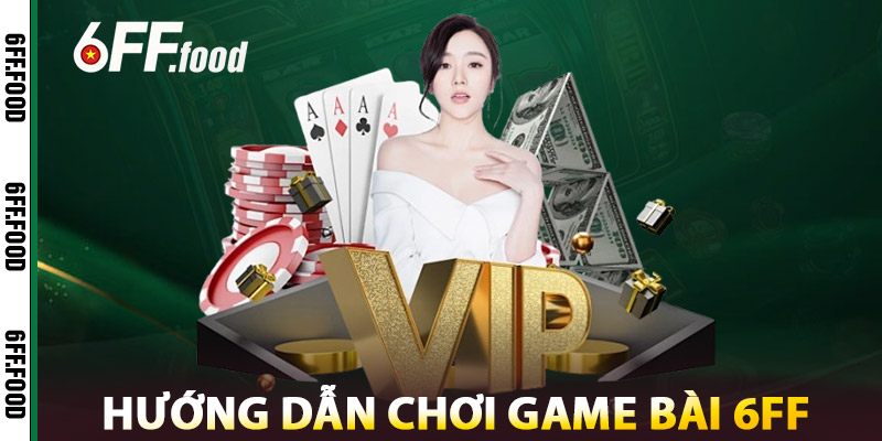 Hướng Dẫn Chơi Game Bài 6FF